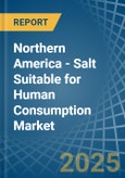 Northern America - Salt Suitable for Human Consumption - Market Analysis, forecast, Size, Trends and Insights- Product Image