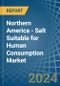 Northern America - Salt Suitable for Human Consumption - Market Analysis, forecast, Size, Trends and Insights - Product Image