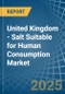 United Kingdom - Salt Suitable for Human Consumption - Market Analysis, forecast, Size, Trends and Insights - Product Image