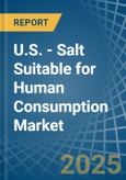 U.S. - Salt Suitable for Human Consumption - Market Analysis, forecast, Size, Trends and Insights- Product Image