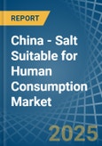 China - Salt Suitable for Human Consumption - Market Analysis, forecast, Size, Trends and Insights- Product Image