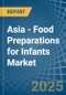 Asia - Food Preparations for Infants - Market Analysis, forecast, Size, Trends and Insights - Product Thumbnail Image