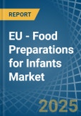 EU - Food Preparations for Infants - Market Analysis, forecast, Size, Trends and Insights- Product Image