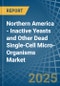 Northern America - Inactive Yeasts and Other Dead Single-Cell Micro-Organisms - Market Analysis, Forecast, Size, Trends and Insights - Product Image