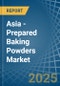 Asia - Prepared Baking Powders - Market Analysis, Forecast, Size, Trends and Insights - Product Image