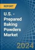 U.S. - Prepared Baking Powders - Market Analysis, Forecast, Size, Trends and Insights- Product Image