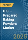 U.S. - Prepared Baking Powders - Market Analysis, Forecast, Size, Trends and Insights- Product Image