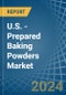 U.S. - Prepared Baking Powders - Market Analysis, Forecast, Size, Trends and Insights - Product Thumbnail Image