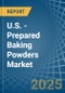 U.S. - Prepared Baking Powders - Market Analysis, Forecast, Size, Trends and Insights - Product Thumbnail Image