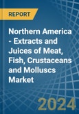 Northern America - Extracts and Juices of Meat, Fish, Crustaceans and Molluscs - Market Analysis, Forecast, Size, Trends and Insights- Product Image