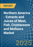 Northern America - Extracts and Juices of Meat, Fish, Crustaceans and Molluscs - Market Analysis, Forecast, Size, Trends and Insights- Product Image