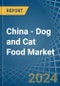 China - Dog and Cat Food - Market Analysis, Forecast, Size, Trends and Insights - Product Image