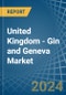 United Kingdom - Gin and Geneva - Market Analysis, Forecast, Size, Trends and Insights - Product Thumbnail Image