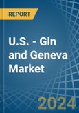 U.S. - Gin and Geneva - Market Analysis, Forecast, Size, Trends and Insights- Product Image
