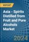 Asia - Spirits Distilled from Fruit and Pure Alcohols - Market Analysis, Forecast, Size, Trends and Insights - Product Image