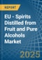 EU - Spirits Distilled from Fruit and Pure Alcohols - Market Analysis, Forecast, Size, Trends and Insights - Product Image