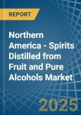 Northern America - Spirits Distilled from Fruit and Pure Alcohols - Market Analysis, Forecast, Size, Trends and Insights- Product Image