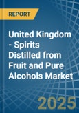 United Kingdom - Spirits Distilled from Fruit and Pure Alcohols - Market Analysis, Forecast, Size, Trends and Insights- Product Image