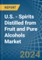 U.S. - Spirits Distilled from Fruit and Pure Alcohols - Market Analysis, Forecast, Size, Trends and Insights - Product Thumbnail Image