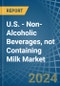 U.S. - Non-Alcoholic Beverages, not Containing Milk - Market Analysis, Forecast, Size, Trends and Insights - Product Thumbnail Image