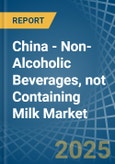 China - Non-Alcoholic Beverages, not Containing Milk - Market Analysis, Forecast, Size, Trends and Insights- Product Image