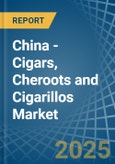 China - Cigars, Cheroots and Cigarillos - Market Analysis, Forecast, Size, Trends and Insights- Product Image