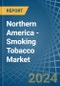 Northern America - Smoking Tobacco - Market Analysis, Forecast, Size, Trends and Insights - Product Image