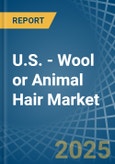 U.S. - Wool or Animal Hair (Including Wool Tops) - Market Analysis, Forecast, Size, Trends and Insights- Product Image