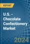 U.S. - Chocolate Confectionery (Not Containing Fillings) - Market Analysis, Forecast, Size, Trends and Insights - Product Thumbnail Image