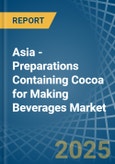 Asia - Preparations Containing Cocoa for Making Beverages - Market Analysis, forecast, Size, Trends and Insights- Product Image