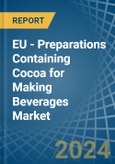 EU - Preparations Containing Cocoa for Making Beverages - Market Analysis, forecast, Size, Trends and Insights- Product Image