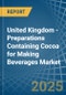 United Kingdom - Preparations Containing Cocoa for Making Beverages - Market Analysis, forecast, Size, Trends and Insights - Product Thumbnail Image