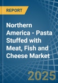 Northern America - Pasta Stuffed with Meat, Fish and Cheese - Market Analysis, Forecast, Size, Trends and Insights- Product Image