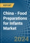 China - Food Preparations for Infants - Market Analysis, forecast, Size, Trends and Insights - Product Image