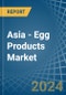 Asia - Egg Products - Market Analysis, Forecast, Size, Trends and Insights - Product Image