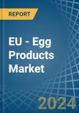 EU - Egg Products - Market Analysis, Forecast, Size, Trends and Insights- Product Image