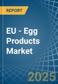 EU - Egg Products - Market Analysis, Forecast, Size, Trends and Insights- Product Image