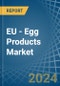 EU - Egg Products - Market Analysis, Forecast, Size, Trends and Insights - Product Thumbnail Image