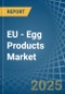 EU - Egg Products - Market Analysis, Forecast, Size, Trends and Insights - Product Thumbnail Image