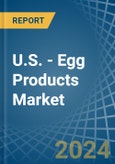 U.S. - Egg Products - Market Analysis, Forecast, Size, Trends and Insights- Product Image