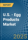 U.S. - Egg Products - Market Analysis, Forecast, Size, Trends and Insights- Product Image