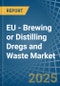 EU - Brewing or Distilling Dregs and Waste - Market Analysis, Forecast, Size, Trends and Insights - Product Image