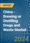 China - Brewing or Distilling Dregs and Waste - Market Analysis, Forecast, Size, Trends and Insights - Product Image