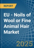 EU - Noils of Wool or Fine Animal Hair - Market Analysis, Forecast, Size, Trends and Insights- Product Image