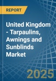 United Kingdom - Tarpaulins, Awnings and Sunblinds (Excluding Caravan Awnings) - Market Analysis, Forecast, Size, Trends and Insights- Product Image