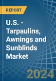 U.S. - Tarpaulins, Awnings and Sunblinds (Excluding Caravan Awnings) - Market Analysis, Forecast, Size, Trends and Insights- Product Image