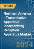 Northern America - Transmission Apparatus Incorporating Reception Apparatus - Market Analysis, Forecast, Size, Trends and Insights- Product Image
