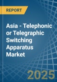 Asia - Telephonic or Telegraphic Switching Apparatus - Market Analysis, Forecast, Size, Trends and Insights- Product Image