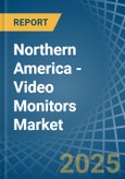 Northern America - Video Monitors - Market Analysis, Forecast, Size, Trends and Insights- Product Image