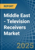 Middle East - Television Receivers - Market Analysis, Forecast, Size, Trends and Insights- Product Image